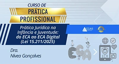 Prática Profissional - Prática Jurídica na Infância e Juventude: do ECA ao ECA Digital (Lei nº 15.211/2025)